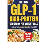 The New Glp-1 High Protein Cookbook For Weight Loss: 70 GLP-1 Friendly High-Protein Recipes with a 30-Day Meal Plan for Healthy and Sustainable Weight Loss