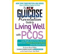 The New Glucose Revolution Guide to Living Well with PCOS: Lose Weight, Boost Fertility and Gain Control Over Polycystic Ovarian Syndrome with the Glycemic Index (New Glucose Revolution Series)