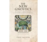 The New Gnostics: Discerning Extra Biblical Revelation in the Contemporary Charismatic Movement