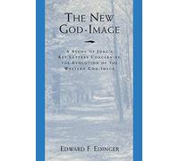 The New God-Image: A Study of Jungs Key Letters Concerning the Evolution of the Western God-Image