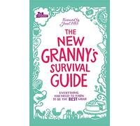 The New Granny's Survival Guide: Everything you need to know to be the best gran