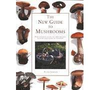 The New Guide to Mushrooms: The Ultimate Guide to Identifying, Packing and Using Mushrooms