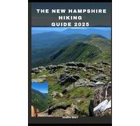 THE NEW HAMPSHIRE HIKING GUIDE 2025: 15 (TRAVEL ACROSS THE GLOBAL DESTINATION GUIDE SERIES)