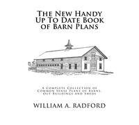 The New Handy Up To Date Book of Barn Plans: A Complete Collection of Common Sense Plans of Barns, Out Buildings and Sheds