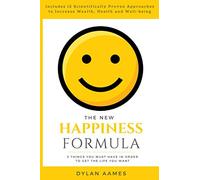 The New Happiness Formula: 3 Things You Must Have in order to Get the Life You Want