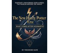 The New Harry Potter Era: What Comes After Hogwarts? (Fantasy Universes Explained: The Worlds Behind the Magic)