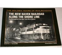 The New Haven Railroad Along the Shore Line: The Thoroughfare from New York City to Boston (Golden Years of Railroading)