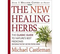 The New Healing Herbs: The Classic Guide to Nature's Best Medicines Featuring the Top 100 Time-Tested Herbs