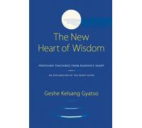 The New Heart Of Wisdom : Profound Teachings from Buddha's Heart