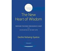 The New Heart of Wisdom: Profound Teachings from Buddha's Heart