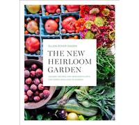 The New Heirloom Garden: 12 Theme Designs with Recipes for Cooks Who Love to Garden: Designs, Recipes, and Heirloom Plants for Cooks Who Love to Garden