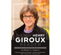 The New Henry Giroux Reader: The Role of the Public Intellectual in a Time of Tyranny