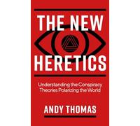 The New Heretics: Understanding the Conspiracy Theories Polarizing the World