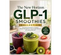 The New Horizon GLP-1 Smoothie Collection: High-Protein · Low-Glycemic · Metabolically Balanced Smoothie Recipes Designed for Type 2 Diabetes & GLP-1 Weight Loss Support