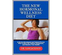 The New Hormonal Wellness Diet: A Doctor-Developed and Patient-Proven Plan to Burn Fat, Reduce Symptoms, and Restore Your Health