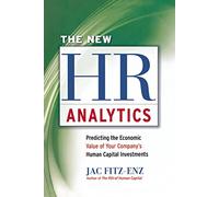 The New Hr Analytics: Predicting The Economic Value Of Your Company's Human Capital Investments