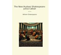 The New Hudson Shakespeare: Julius Cæsar (Classic Books)