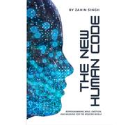 The New Human Code: A Guide to Reprogramming Mind, Emotion, and Meaning in the 21st Century