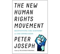 The New Human Rights Movement: Reinventing the Economy to End Oppression