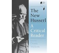 The New Husserl: A Critical Reader (Studies in Continental Thought)