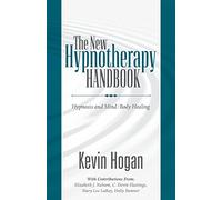 The New Hypnotherapy Handbook: Hypnosis and Mind Body Healing