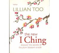 The New I Ching: Discover the Secrets of the Plum Blossom Oracle