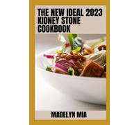 The New Ideal 2023 Kidney Stone Cookbook: Recipes to Effortlessly Regain Your Energy and Detox Your Body