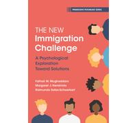 The New Immigration Challenge : A Psychological Exploration Toward Solutions