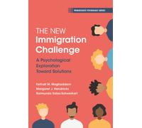The New Immigration Challenge : A Psychological Exploration Toward Solutions