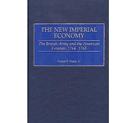 The New Imperial Economy: The British Army and the American Frontier, 1764-1768
