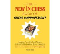 The New in Chess Book of Chess Improvement: Lessons from the Best Players in the World's Leading Chess Magazine