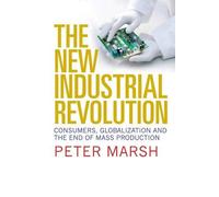 The New Industrial Revolution: Consumers, Globalization and the End of Mass Production