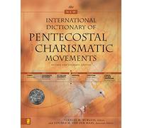 The New International Dictionary of Pentecostal and Charismatic Movements: Revised and Expanded Edition