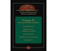 The New Interpreter's Bible Commentary Volume IV: Ezra, Nehemiah, Introduction to Prophetic Literature, Isaiah, Jeremiah, Baruch, Letter of Jeremiah, Lamentations: 4