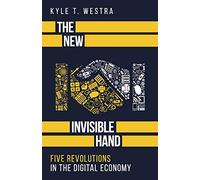 The New Invisible Hand: Five Revolutions in the Digital Economy