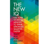 The New IQ: Use Your Working Memory to Think Stronger, Smarter, Faster