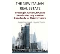 The New Italian Real Estate: Investing in Auctions, NPLs and Tokenization: Italy’s Hidden Opportunity for Global Investors