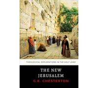 The New Jerusalem: Chesterton's Theological Explorations in the Holy Land