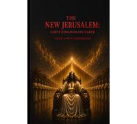 The New Jerusalem: God’s Kingdom on Earth
