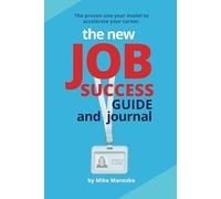 The New Job Success Guide and Journal: The Proven One-Year Model to Accelerate Your Career