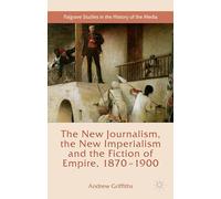 The New Journalism, the New Imperialism and the Fiction of Empire - 1870-1900