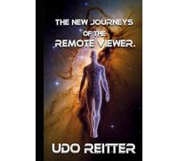 The NEW journeys of the remote viewer.: Nothing is as it seems.