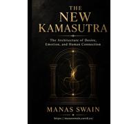 The New Kamasutra: The Architecture of Desire, Emotion, and Human Connection