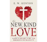 The New Kind of Love: God's Heart Cry to Broken Humanity