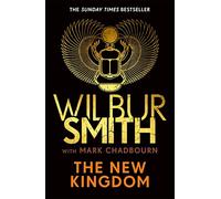 The New Kingdom : The Sunday Times bestselling chapter in the Ancient-Egyptian series from the author of River God, Wilbur Smith