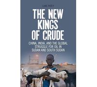 The New Kings of Crude: China, India, and the Global Struggle for Oil in Sudan and South Sudan