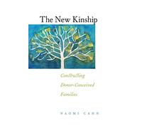 The New Kinship: Constructing Donor-Conceived Families: 14 (Families, Law, and Society)