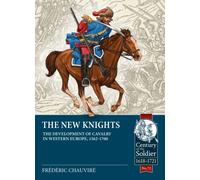 The New Knights : The Development of Cavalry in Western Europe, 1562-1700