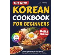 The New Korean Cookbook For Beginners: Simple, Authentic Recipes to Bring Korea’s Favorite Flavors to Your Kitchen