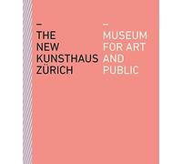 The New Kunsthaus Zurich: Museum for Art and Public